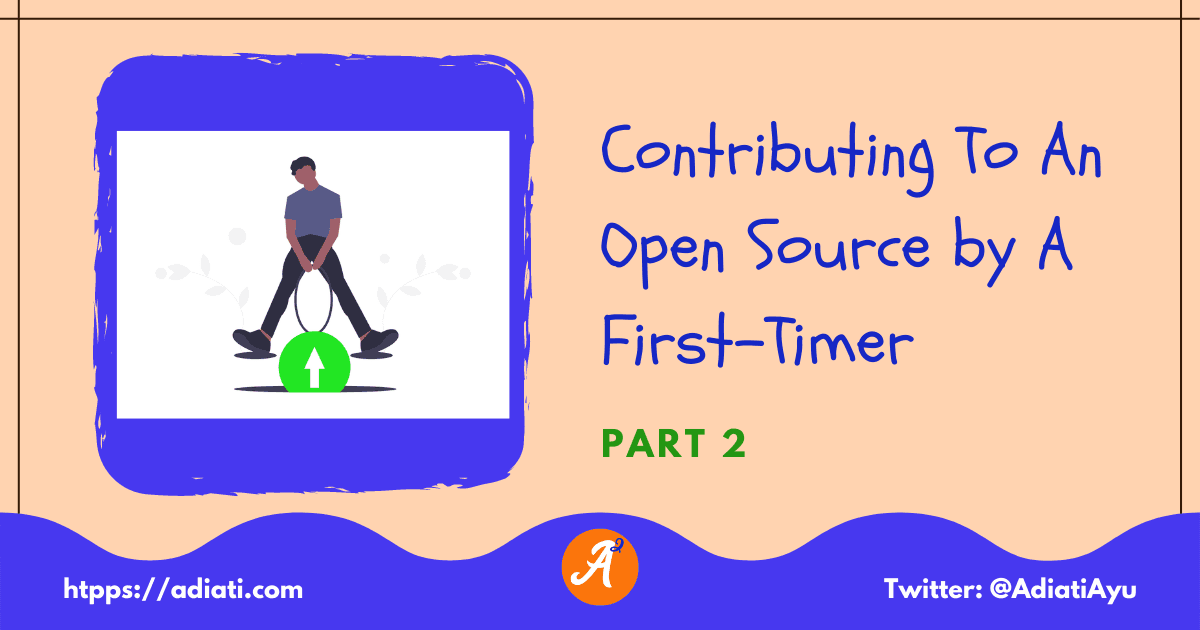 Contributing To An Open Source by A First-Timer (Part 2)