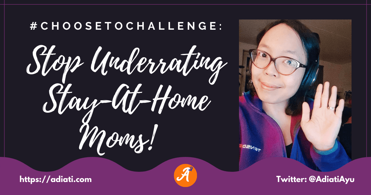 #ChooseToChallenge: Stop Underrating Stay-At-Home Moms!