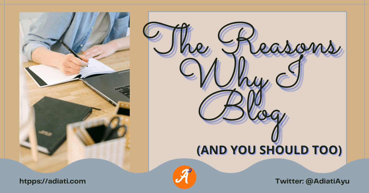 The Reasons Why I Blog (And You Should Too)