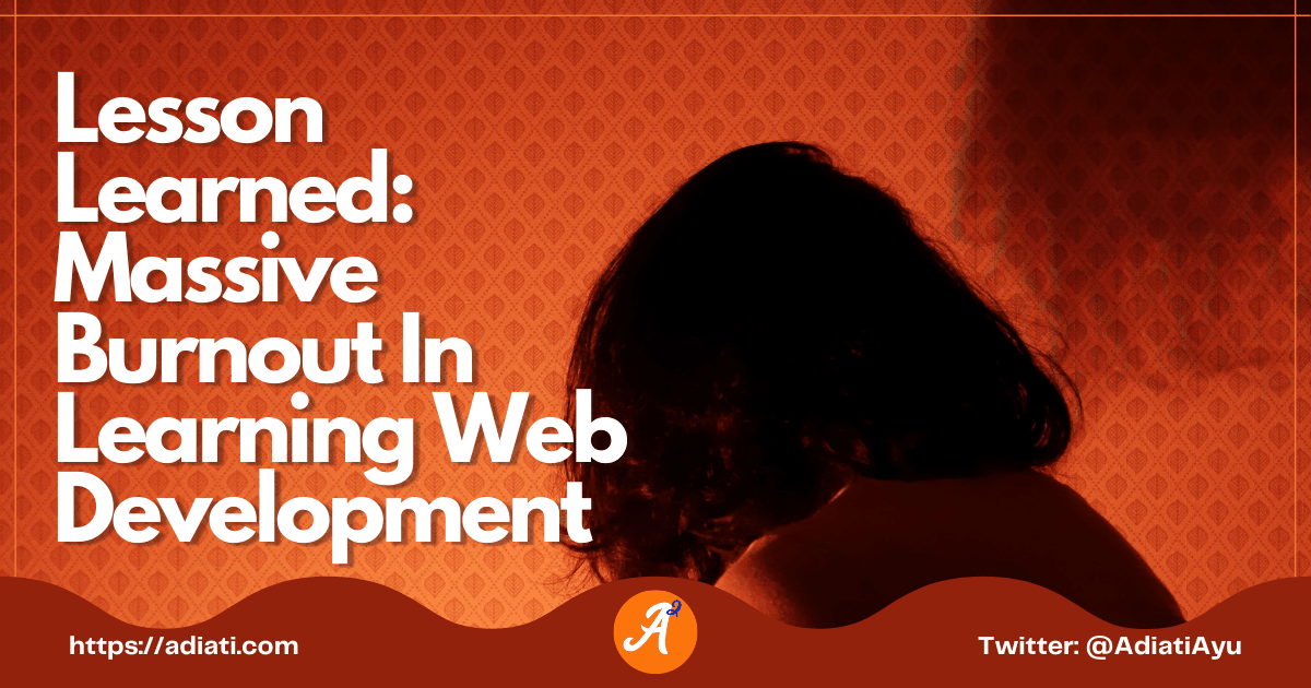Lesson Learned: Massive Burnout In Learning Web Development