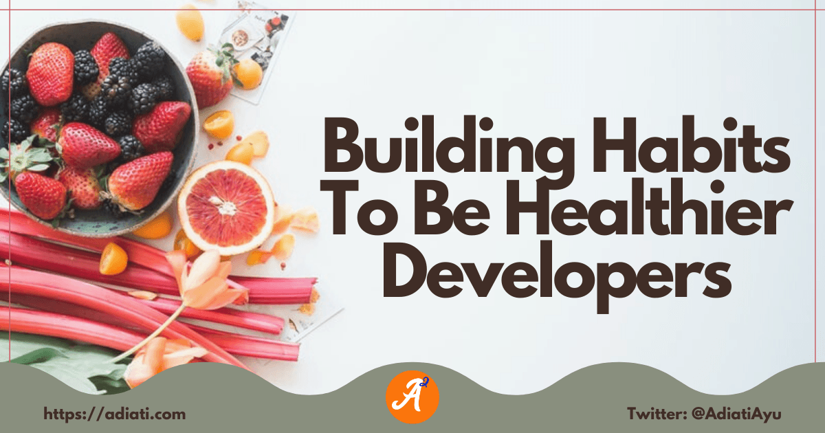 Building Habits To Be Healthier Developers